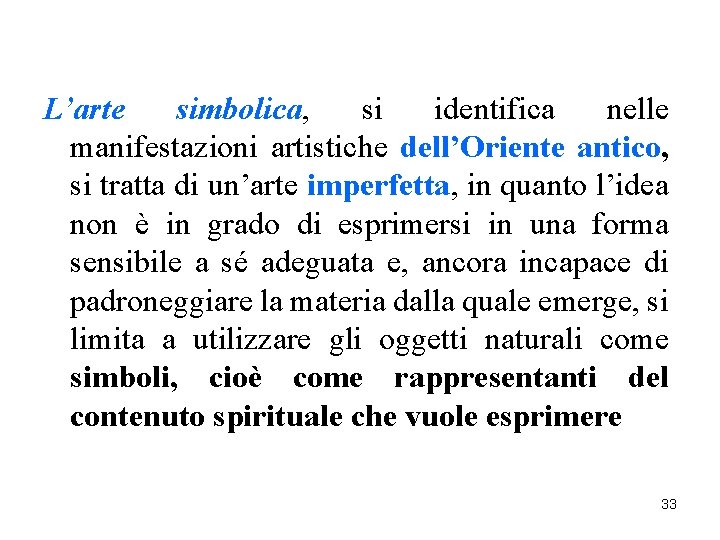 L’arte simbolica, si identifica nelle manifestazioni artistiche dell’Oriente antico, si tratta di un’arte imperfetta,
