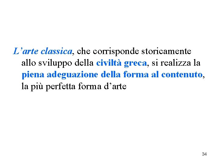L’arte classica, che corrisponde storicamente allo sviluppo della civiltà greca, si realizza la piena