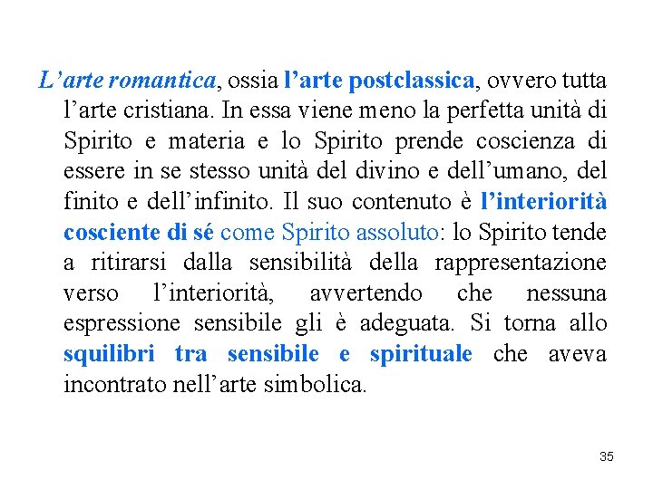 L’arte romantica, ossia l’arte postclassica, ovvero tutta l’arte cristiana. In essa viene meno la