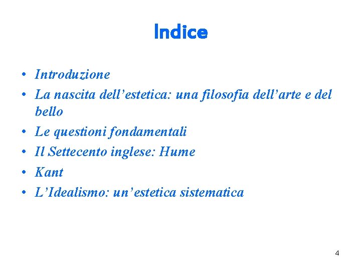 Indice • Introduzione • La nascita dell’estetica: una filosofia dell’arte e del bello •