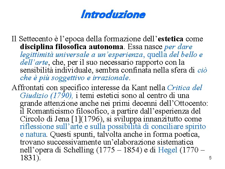 Introduzione Il Settecento è l’epoca della formazione dell’estetica come disciplina filosofica autonoma. Essa nasce
