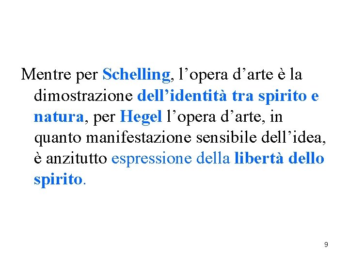 Mentre per Schelling, l’opera d’arte è la dimostrazione dell’identità tra spirito e natura, per