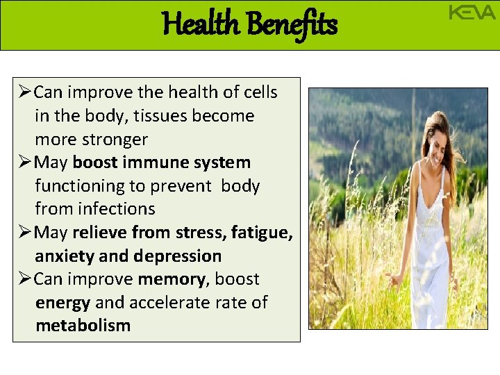 Health Benefits ØCan improve the health of cells in the body, tissues become more