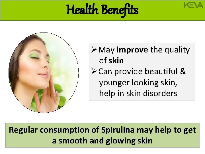 Health Benefits ØMay improve the quality of skin ØCan provide beautiful & younger looking