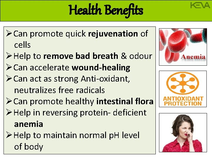 Health Benefits ØCan promote quick rejuvenation of cells ØHelp to remove bad breath &