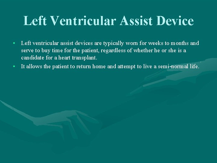 Left Ventricular Assist Device • Left ventricular assist devices are typically worn for weeks