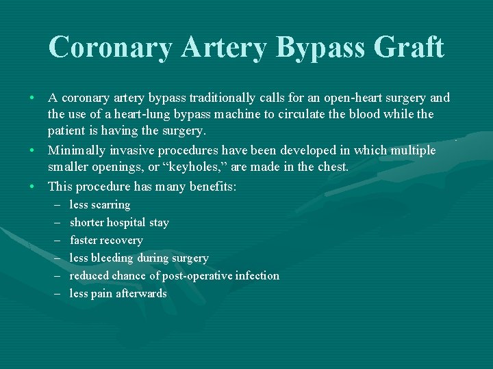 Coronary Artery Bypass Graft • A coronary artery bypass traditionally calls for an open-heart