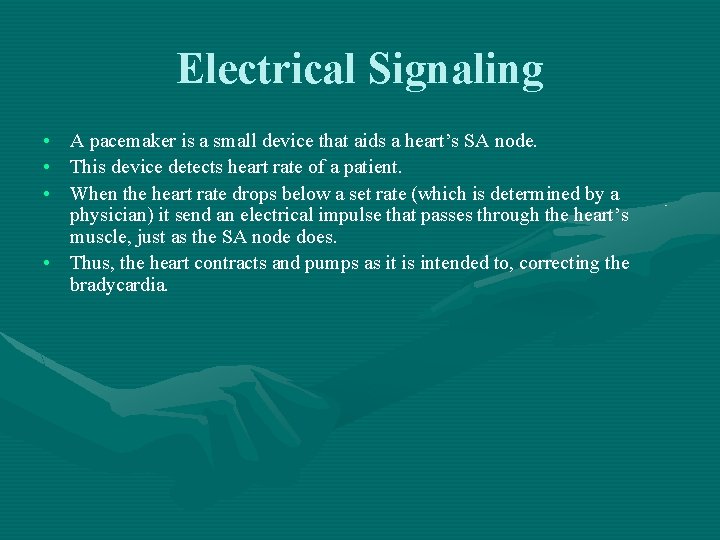 Electrical Signaling • • • A pacemaker is a small device that aids a