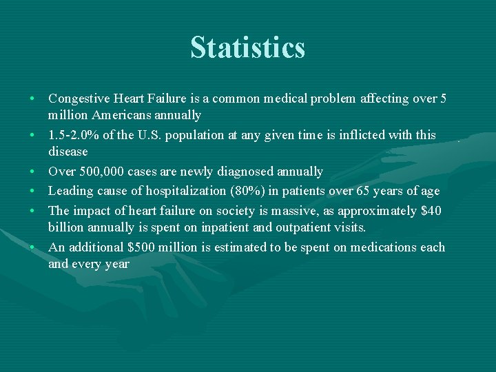 Statistics • Congestive Heart Failure is a common medical problem affecting over 5 million