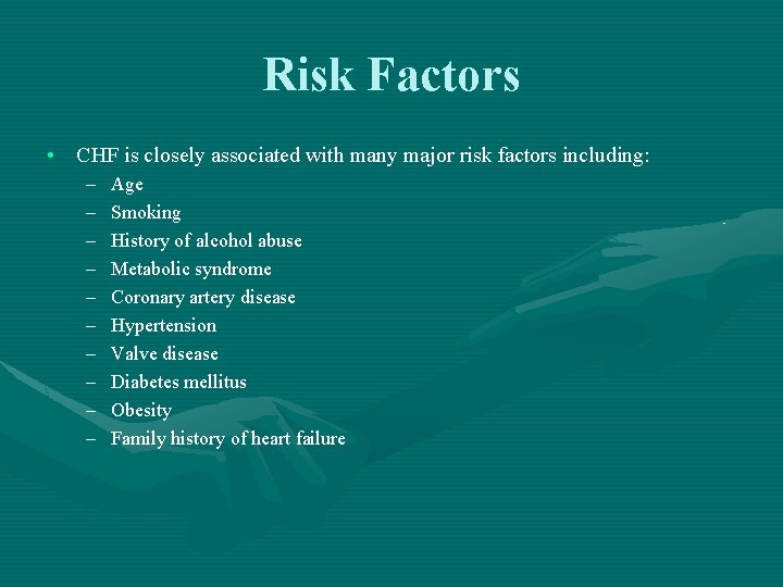 Risk Factors • CHF is closely associated with many major risk factors including: –