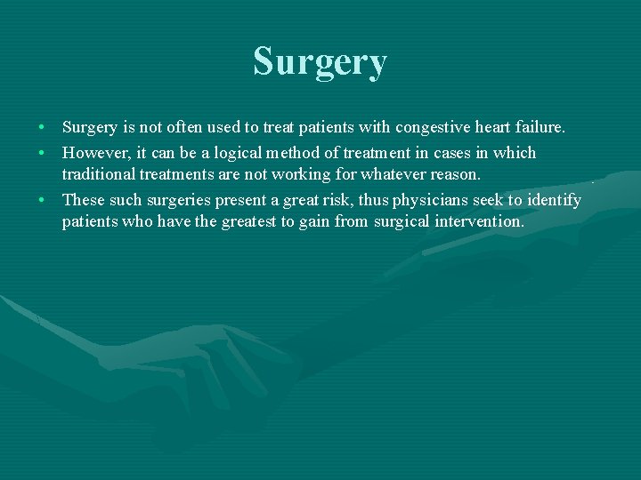 Surgery • Surgery is not often used to treat patients with congestive heart failure.