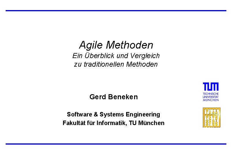 Agile Methoden Ein Überblick und Vergleich zu traditionellen Methoden Gerd Beneken Software & Systems