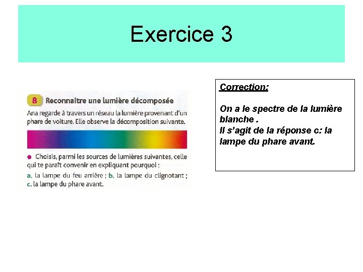 Exercice 3 Correction: On a le spectre de la lumière blanche. Il s’agit de