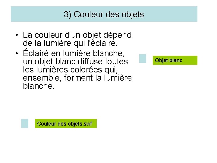 3) Couleur des objets • La couleur d'un objet dépend de la lumière qui