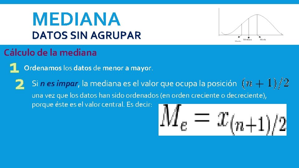 MEDIANA DATOS SIN AGRUPAR Cálculo de la mediana 1 2 Ordenamos los datos de MEDIANA DATOS SIN AGRUPAR Cálculo de la mediana 1 2 Ordenamos los datos de