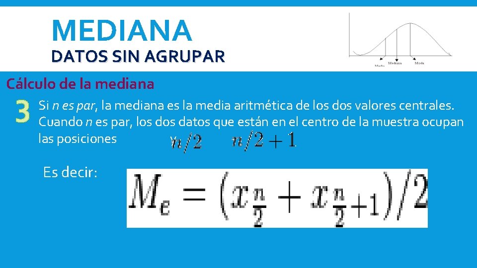MEDIANA DATOS SIN AGRUPAR Cálculo de la mediana n es par, la mediana es MEDIANA DATOS SIN AGRUPAR Cálculo de la mediana n es par, la mediana es