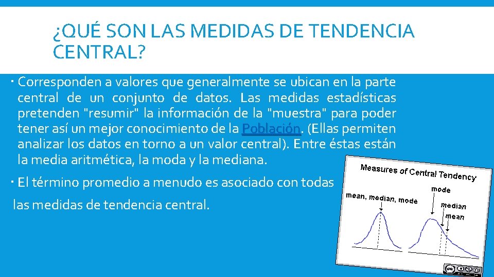 ¿QUÉ SON LAS MEDIDAS DE TENDENCIA CENTRAL? Corresponden a valores que generalmente se ubican ¿QUÉ SON LAS MEDIDAS DE TENDENCIA CENTRAL? Corresponden a valores que generalmente se ubican