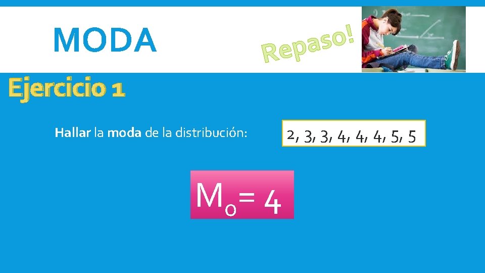 MODA ! o s epa R Ejercicio 1 Hallar la moda de la distribución: MODA ! o s epa R Ejercicio 1 Hallar la moda de la distribución: