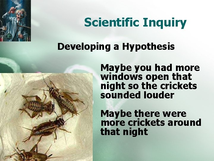 Scientific Inquiry Developing a Hypothesis Maybe you had more windows open that night so