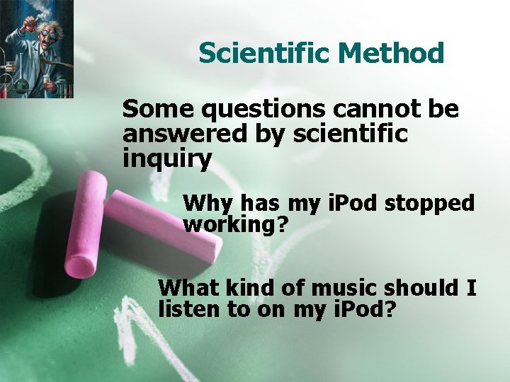 Scientific Method Some questions cannot be answered by scientific inquiry Why has my i.