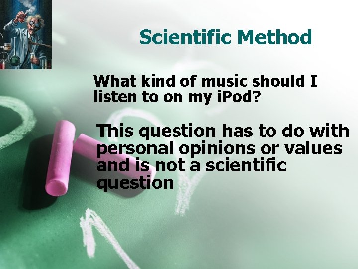 Scientific Method What kind of music should I listen to on my i. Pod?