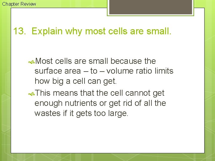 Chapter Review 13. Explain why most cells are small. Most cells are small because