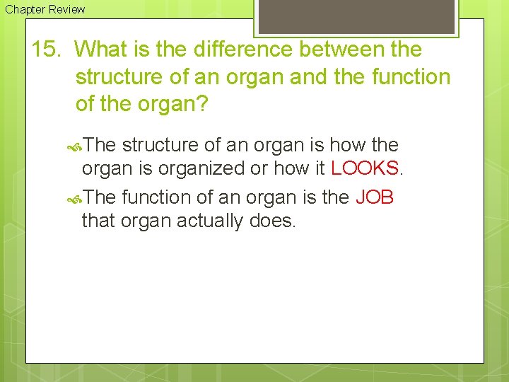 Chapter Review 15. What is the difference between the structure of an organ and