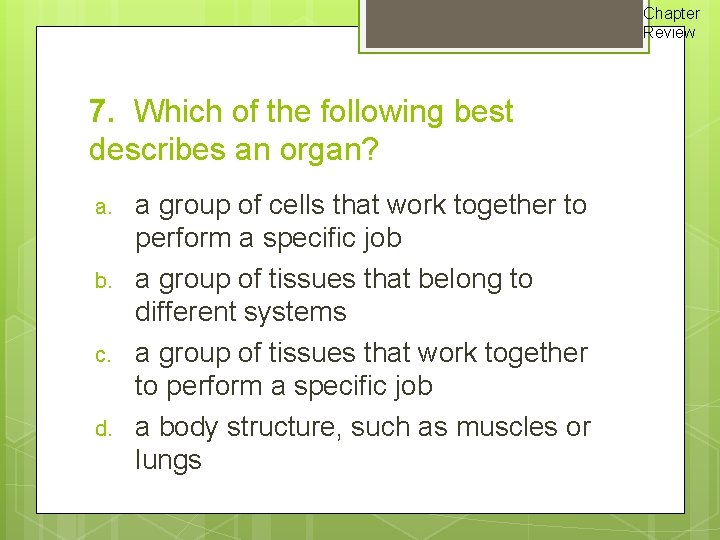 Chapter Review 7. Which of the following best describes an organ? a. b. c.