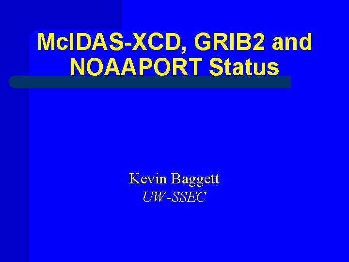 Mc. IDAS-XCD, GRIB 2 and NOAAPORT Status Kevin Baggett UW-SSEC 
