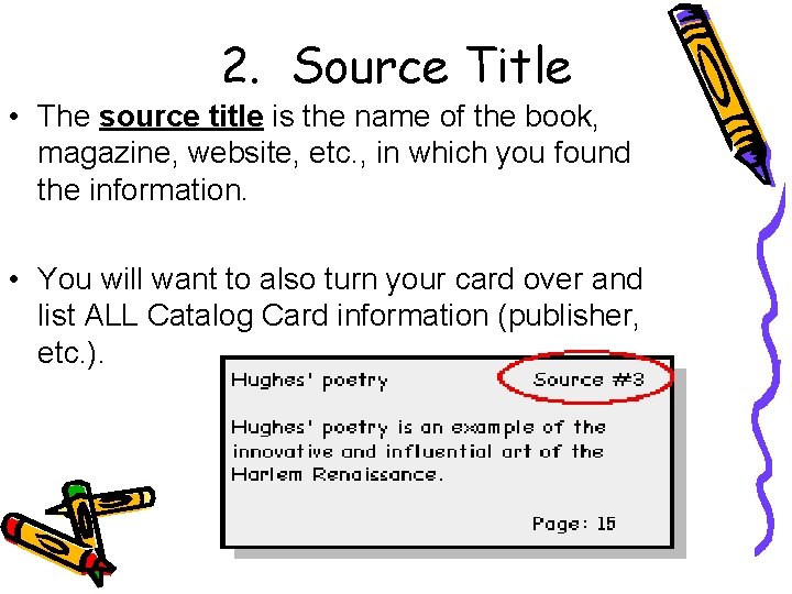 2. Source Title • The source title is the name of the book, magazine,