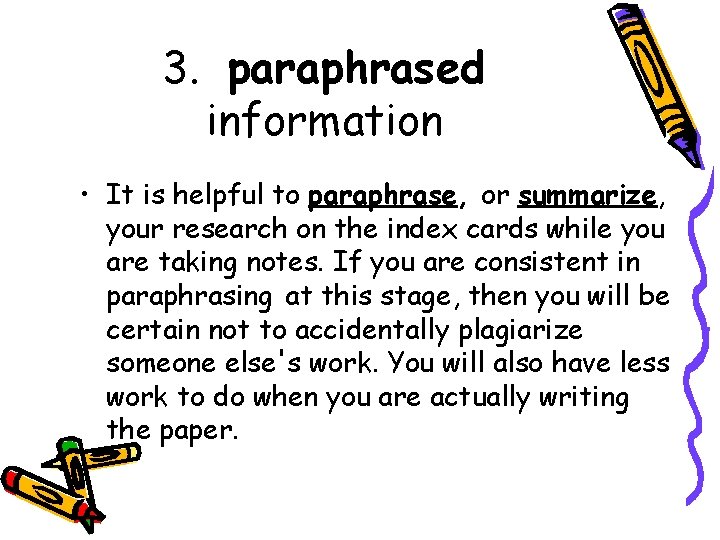 3. paraphrased information • It is helpful to paraphrase, or summarize, your research on