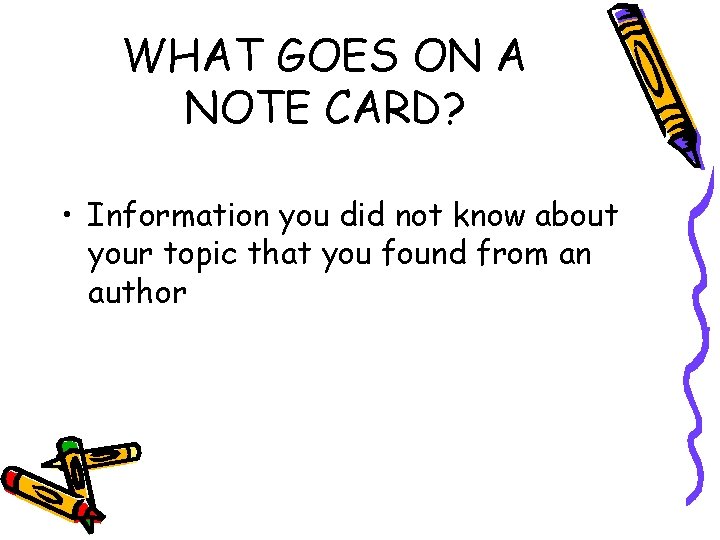 WHAT GOES ON A NOTE CARD? • Information you did not know about your