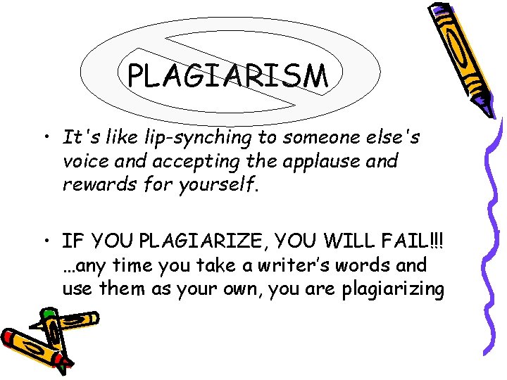 PLAGIARISM • It's like lip-synching to someone else's voice and accepting the applause and