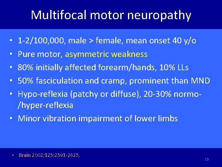 Multifocal motor neuropathy 1 -2/100, 000, male > female, mean onset 40 y/o Pure