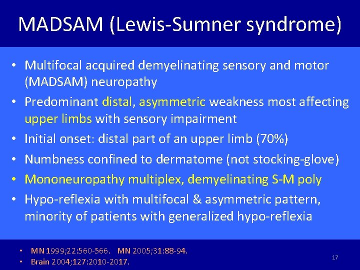 MADSAM (Lewis-Sumner syndrome) • Multifocal acquired demyelinating sensory and motor (MADSAM) neuropathy • Predominant