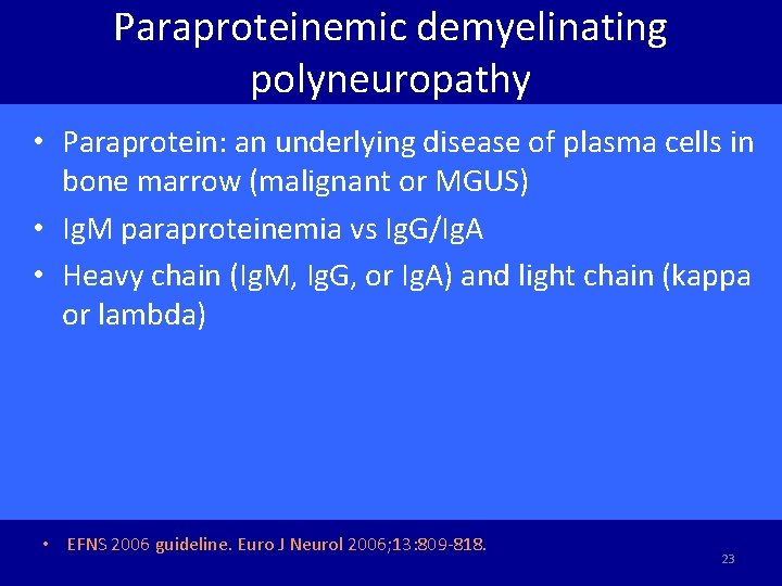 Paraproteinemic demyelinating polyneuropathy • Paraprotein: an underlying disease of plasma cells in bone marrow