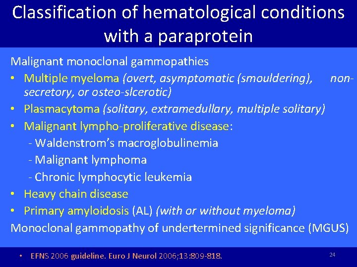 Classification of hematological conditions with a paraprotein Malignant monoclonal gammopathies • Multiple myeloma (overt,