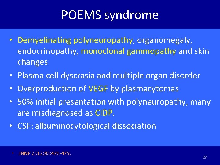 POEMS syndrome • Demyelinating polyneuropathy, organomegaly, endocrinopathy, monoclonal gammopathy and skin changes • Plasma