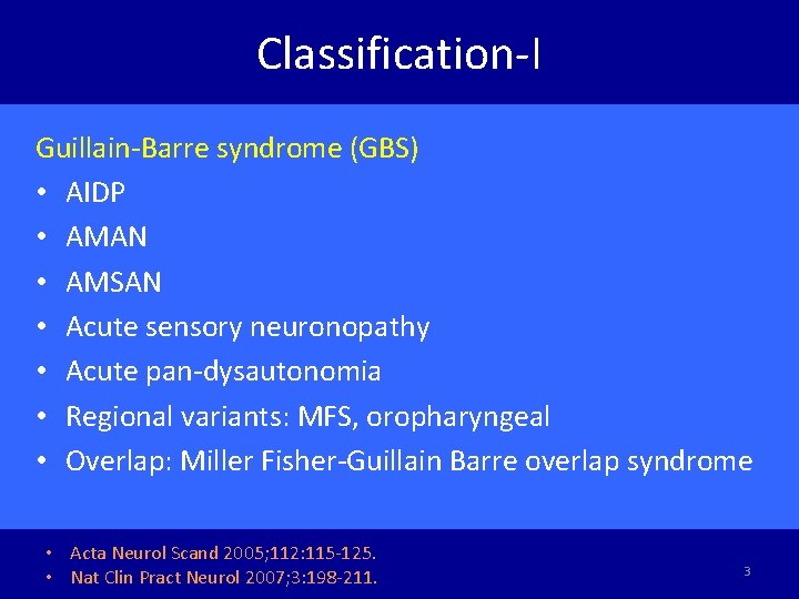 Classification-I Guillain-Barre syndrome (GBS) • AIDP • AMAN • AMSAN • Acute sensory neuronopathy