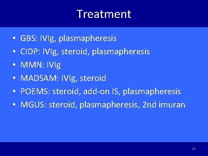 Treatment • • • GBS: IVIg, plasmapheresis CIDP: IVIg, steroid, plasmapheresis MMN: IVIg MADSAM:
