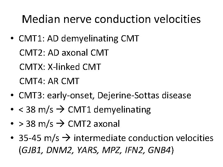 Median nerve conduction velocities • CMT 1: AD demyelinating CMT 2: AD axonal CMTX: