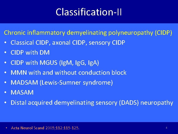 Classification-II Chronic inflammatory demyelinating polyneuropathy (CIDP) • Classical CIDP, axonal CIDP, sensory CIDP •
