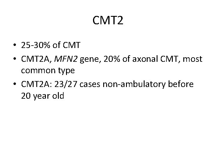 CMT 2 • 25 -30% of CMT • CMT 2 A, MFN 2 gene,