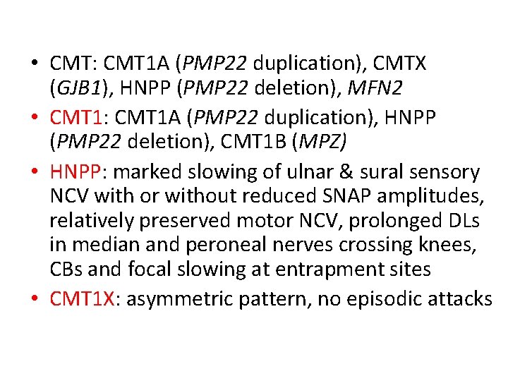  • CMT: CMT 1 A (PMP 22 duplication), CMTX (GJB 1), HNPP (PMP