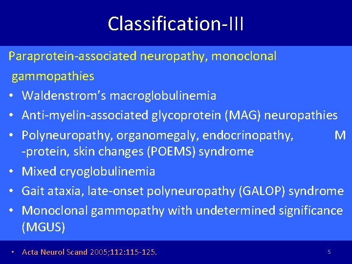 Classification-III Paraprotein-associated neuropathy, monoclonal gammopathies • Waldenstrom’s macroglobulinemia • Anti-myelin-associated glycoprotein (MAG) neuropathies •