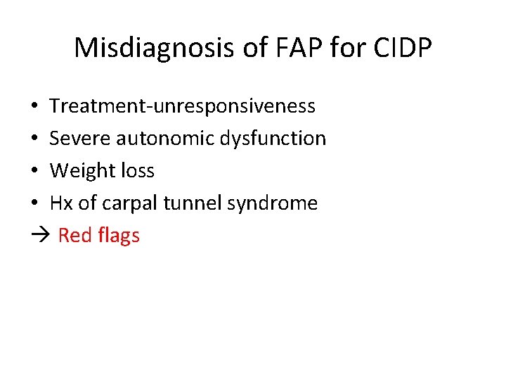 Misdiagnosis of FAP for CIDP • Treatment-unresponsiveness • Severe autonomic dysfunction • Weight loss
