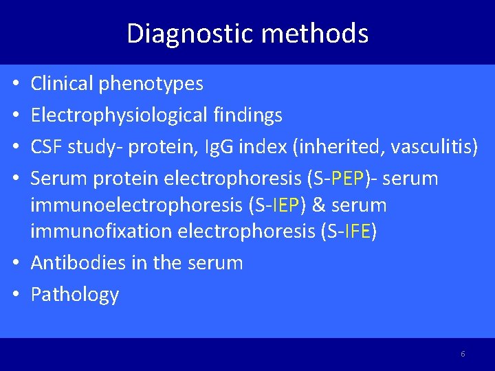 Diagnostic methods Clinical phenotypes Electrophysiological findings CSF study- protein, Ig. G index (inherited, vasculitis)