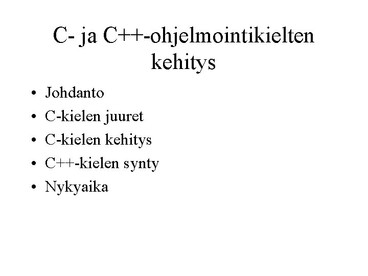 C- ja C++-ohjelmointikielten kehitys • • • Johdanto C-kielen juuret C-kielen kehitys C++-kielen synty