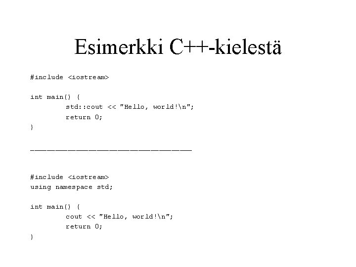 Esimerkki C++-kielestä #include <iostream> int main() { std: : cout << "Hello, world!n"; return