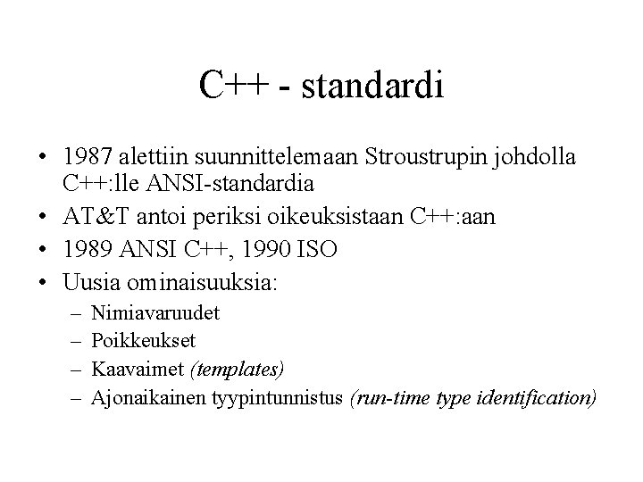 C++ - standardi • 1987 alettiin suunnittelemaan Stroustrupin johdolla C++: lle ANSI-standardia • AT&T